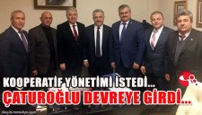 KOOPERATİF YÖNETİMİ İSTEDİ... ÇATUROĞLU DEVREYE GİRDİ...