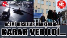 ACEMİ HIRSIZLAR MAHKEMEDE... KARAR VERİLDİ...