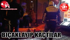 TARTIŞTILAR, BIÇAKLAYIP KAÇTILAR...