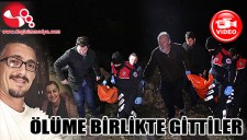 ÖLÜME BİRLİKTE GİTTİLER...