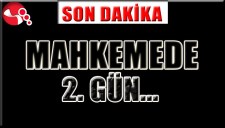 MAHKEMEDE 2. GÜN...