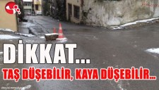 DİKKAT TAŞ DÜŞEBİLİR, KAYA DÜŞEBİLİR...