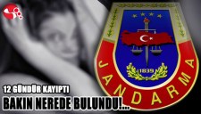 12 GÜNDÜR KAYIPTI... JANDARMA BAKIN NEREDE BULDU...