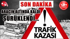 ARACIN ALTINDA KALDI... SÜRÜKLENDİ...