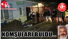 AİLESİ ULAŞAMADI, KOMŞULARI ACI MANZARA İLE KARŞILAŞTI...