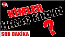 KİMLER İHRAÇ EDİLDİ