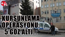 KURŞUNLAMA operasyonu; 5 göz altı