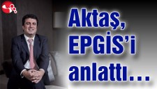 Aktaş, EPGİSi anlattı...