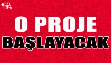 O PROJE BAŞLAYACAK...