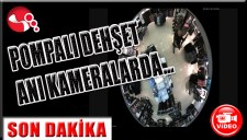 Pompalı Dehşet anı kameralarda...