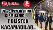 Ev ve işyerlerine girmişlerdi... Polisten kaçamadılar...