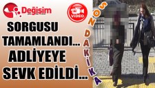 Sorgusu tamamlandı... Adliyeye sevk edildi...