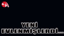 YENİ EVLENMİŞLERDİ...