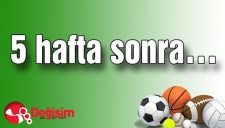 5 HAFTA SONRA...