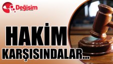 HAKİM KARŞISINDALAR...