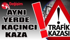 Aynı yerde kaçıncı KAZA..
