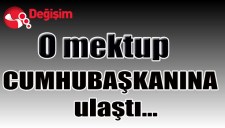 O mektup CUMURBAŞKANINA ulaştı...