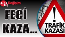 FECİ KAZA...