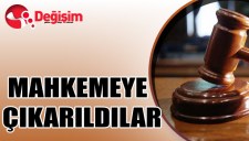MAHKEMEYE çıkarıldılar...
