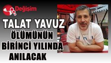TALAT YAVUZ ÖLÜMÜNÜN BİRİNCİ YILINDA ANILACAK