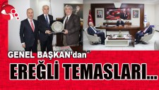 GENL BAŞKANdan EREĞLİ TEMASLARI...
