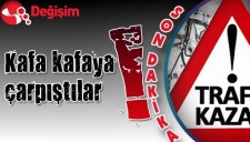 KAFA KAFAYA ÇARPIŞTILAR..