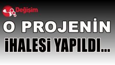 O PROJENİN İHALESİ YAPILDI...