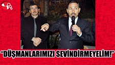 DÜŞMANLARIMIZI SEVİNDİRMEYELİM