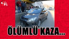 ÖLÜMLÜ KAZA...