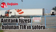 ANTİTANK FÜZESİNE AİT PARÇALAR BULUNAN TIRIN ŞOFÖRÜ...