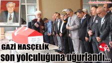 GAZİ HASÇELİK SON YOLCULUĞUNA UĞURLANDI...