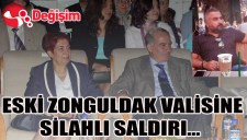 ESKİ ZONGULDAK VALİSİNE SİLAHLI SALDIRI..