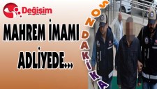 MAHREM İMAMI ADLİYEDE...