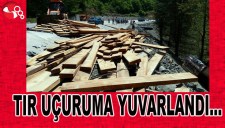 TIR UÇURUMA YUVARLANDI...