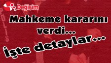 MAHKEME KARARINI VERDİ... İŞTE DETAYLAR...