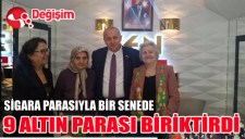SİGARA PARASIYLA BİR SENEDE 9 ALTIN PARASI BİRİKTİRDİ