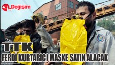 TTK FERDİ KURTARICI MASKE SATIN ALACAK