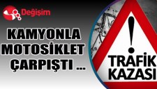 KAMYONLA MOTOSİKLET ÇARPIŞTI ...