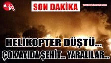 HELİKOPTER DÜŞTÜ... ÇOK SAYIDA ŞEHİT ... YARALILAR...