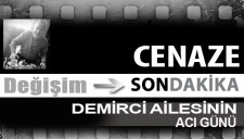 DEMİRCİ AİLESİNİN ACI GÜNÜ...