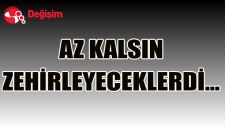 AZ KALSIN ZEHİRLEYECEKLERDİ...
