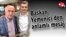 BAŞKAN YEMENİCİDEN ANLAMLI MESAJ