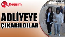 ADLİYEYE çıkarıldılar