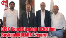 DİSK Genel Başkanı BEKOdan Başkan AKDEMİRE ziyaret