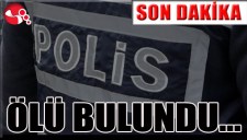ÖLÜ BULUNDU...