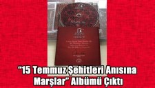 15 Temmuz Şehitleri Anısına Marşlar Albümü Çıktı