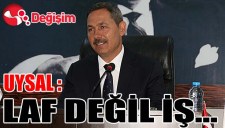 Uysal: Laf değil iş