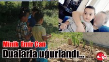 Minik Emir Can dualarla uğurlandı...