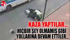 KAZA YAPTILAR... YOLLARINA DEVAM ETTİLER...