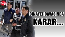 CİNAYET DAVASINDA KARAR...